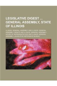 Legislative Digest General Assembly, State of Illinois