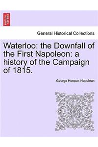 Waterloo: The Downfall of the First Napoleon: A History of the Campaign of 1815.