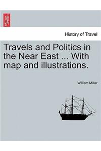 Travels and Politics in the Near East ... With map and illustrations.