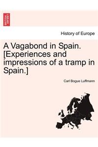 A Vagabond in Spain. [Experiences and Impressions of a Tramp in Spain.]