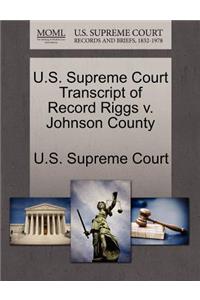 U.S. Supreme Court Transcript of Record Riggs V. Johnson County