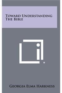 Toward Understanding the Bible
