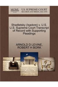 Shadletsky (Isadore) V. U.S. U.S. Supreme Court Transcript of Record with Supporting Pleadings
