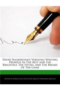 David Halberstam's Versatile Writing Prowess in the Best and the Brightest, the Fifties, and the Breaks of the Game