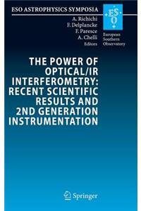 The Power of Optical/IR Interferometry: Recent Scientific Results and 2nd Generation Instrumentation: Proceedings of the Eso Workshop Held in Garching, Germany, 4-8 April 2005
