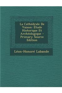 La Cathedrale de Vaison: Etude Historique Et Archeologique