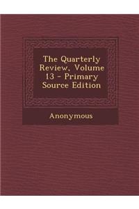 The Quarterly Review, Volume 13