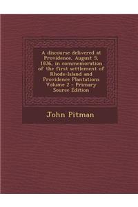 A Discourse Delivered at Providence, August 5, 1836, in Commemoration of the First Settlement of Rhode-Island and Providence Plantations Volume 2