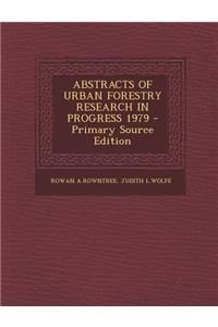 Abstracts of Urban Forestry Research in Progress 1979