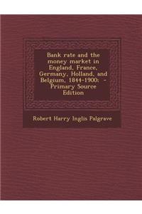 Bank Rate and the Money Market in England, France, Germany, Holland, and Belgium, 1844-1900;