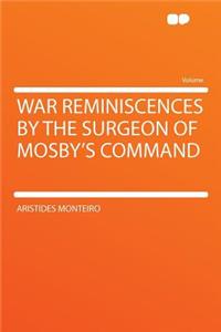 War Reminiscences by the Surgeon of Mosby's Command