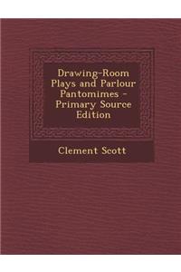 Drawing-Room Plays and Parlour Pantomimes