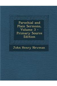 Parochial and Plain Sermons, Volume 3 - Primary Source Edition