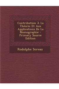 Contribution a la Theorie Et Aux Applications de La Nomographie - Primary Source Edition