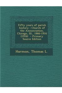 Fifty Years of Parish History: Church of the Annunciation, Chicago, Ill., 1866-1916 (1916)