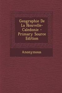 Geographie de La Nouvelle-Caledonie - Primary Source Edition