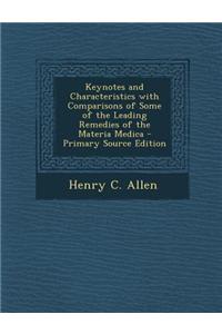 Keynotes and Characteristics with Comparisons of Some of the Leading Remedies of the Materia Medica - Primary Source Edition