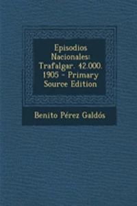 Episodios Nacionales: Trafalgar. 42.000. 1905