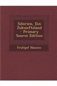 Sibirien, Ein Zukunftsland - Primary Source Edition