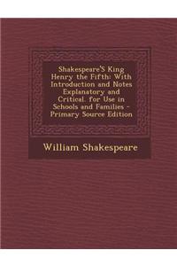 Shakespeare's King Henry the Fifth: With Introduction and Notes Explanatory and Critical. for Use in Schools and Families