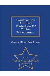 Construction and Fire Protection of Cotton Warehouses... - War College Series