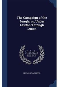 The Campaign of the Jungle; Or, Under Lawton Through Luzon