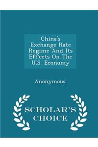 China's Exchange Rate Regime and Its Effects on the U.S. Economy - Scholar's Choice Edition