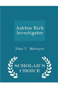 Ashton Kirk Investigator - Scholar's Choice Edition