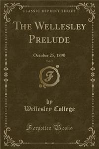 The Wellesley Prelude, Vol. 2: October 25, 1890 (Classic Reprint)