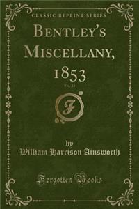 Bentley's Miscellany, 1853, Vol. 33 (Classic Reprint)
