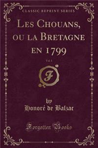 Les Chouans, Ou La Bretagne En 1799, Vol. 1 (Classic Reprint)