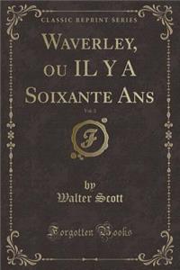 Waverley, Ou Il Y a Soixante Ans, Vol. 3 (Classic Reprint)