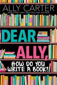 Dear Ally, How Do You Write a Book?