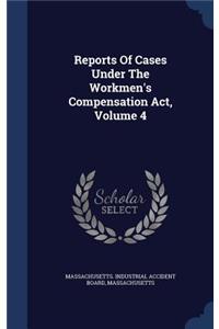 Reports of Cases Under the Workmen's Compensation ACT, Volume 4