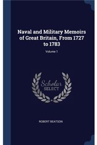 Naval and Military Memoirs of Great Britain, From 1727 to 1783; Volume 1
