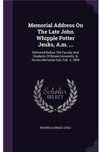Memorial Address On The Late John Whipple Potter Jenks, A.m. ...