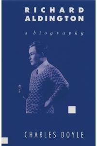 Richard Aldington: A Biography