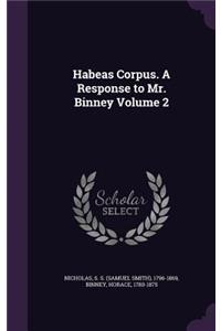 Habeas Corpus. A Response to Mr. Binney Volume 2