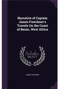 Narrative of Captain James Fawckner's Travels On the Coast of Benin, West Africa