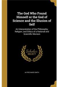 The God Who Found Himself or the God of Science and the Illusion of Self