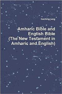 Amharic Bible and English Bible(the New Testament in Amharic and English)