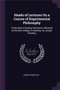 Heads of Lectures On a Course of Experimental Philosophy