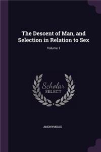 Descent of Man, and Selection in Relation to Sex; Volume 1