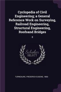 Cyclopedia of Civil Engineering; a General Reference Work on Surveying, Railroad Engineering, Structural Engineering, Roofsand Bridges