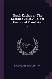 Karah Kaplan; or, The Koordish Chief. A Tale of Persia and Koordistan