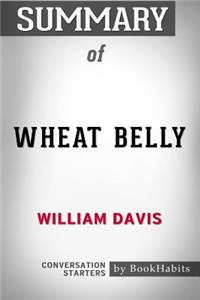 Summary of Wheat Belly by William Davis Conversation Starters