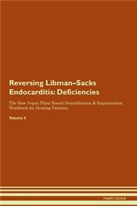 Reversing Libman-Sacks Endocarditis: Deficiencies The Raw Vegan Plant-Based Detoxification & Regeneration Workbook for Healing Patients. Volume 4
