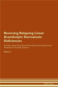 Reversing Relapsing Linear Acantholytic Dermatosis: Deficiencies The Raw Vegan Plant-Based Detoxification & Regeneration Workbook for Healing Patients. Volume 4