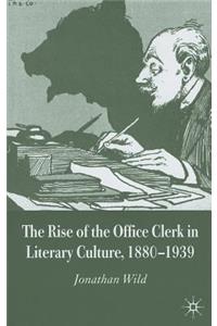 Rise of the Office Clerk in Literary Culture, 1880-1939