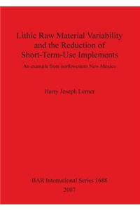 Lithic Raw Material Variability and the Reduction of Short-Term-Use Implements
